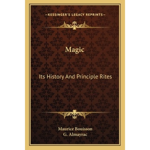 Magic: Its History And Principle Rites Paperback, Kessinger Publishing