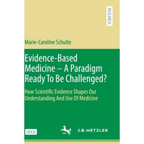 Evidence-Based Medicine - A Paradigm Ready to Be Challenged?: How Scientific Evidence Shapes Our Und... Hardcover, J.B. Metzler