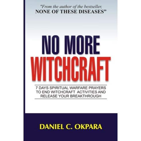 No More Witchcraft: 7 Days Spiritual Warfare Prayers to End Witchcraft Activities And Release Your B... Paperback, Independently Published