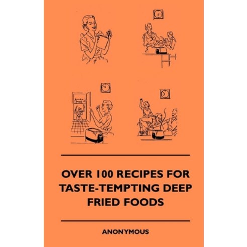 (영문도서) Over 100 Recipes For Taste-Tempting Deep Fried Foods Hardcover, Hazen Press, English, 9781445513775