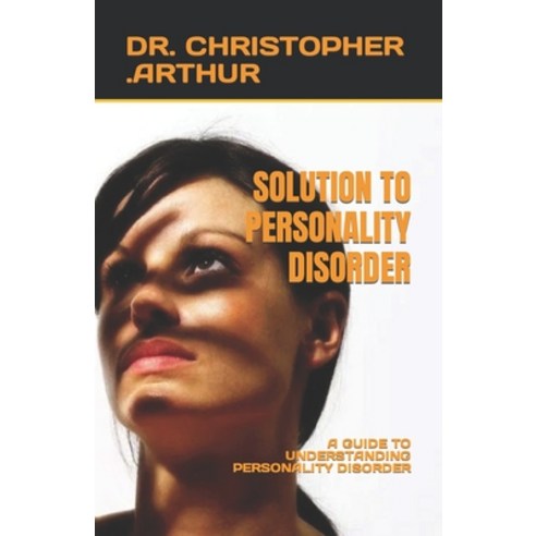 (영문도서) Solution to Personality Disorder: A Guide to Understanding Personality Disorder Paperback, Independently Published, English, 9798399669847