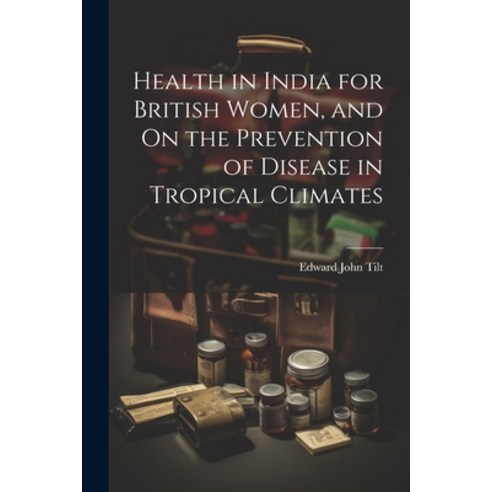 (영문도서) Health in India for British Women and On the Prevention of Disease in Tropical Climates Paperback, Legare Street Press, English, 9781021352071