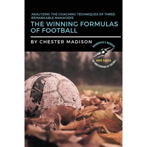 (영문도서) The Winning Formulas of Football: Analyzing the Coaching Techniques of Three Remarkable Managers Paperback, PN Books, English, 9783576204621