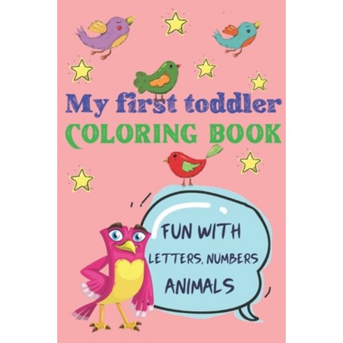 My first toddler coloring book: Fun with letters numbers Animals Paperback, Independently Published, English, 9798582623397