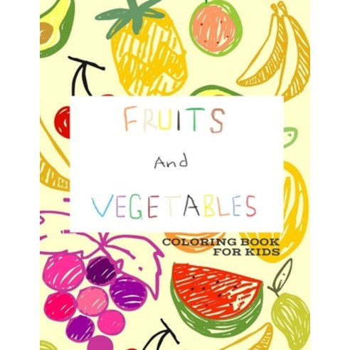Fruits and Vegetables Coloring Book for Kids: Early Learning coloring book for toddlers / Large Frui... Paperback, Independently Published