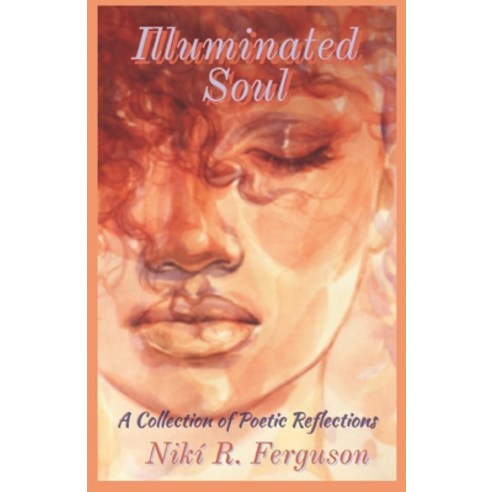 (영문도서) Illuminated Soul: A Collection of Poetic Reflections Paperback, Bowker Identifiers Services, English, 9780578342993