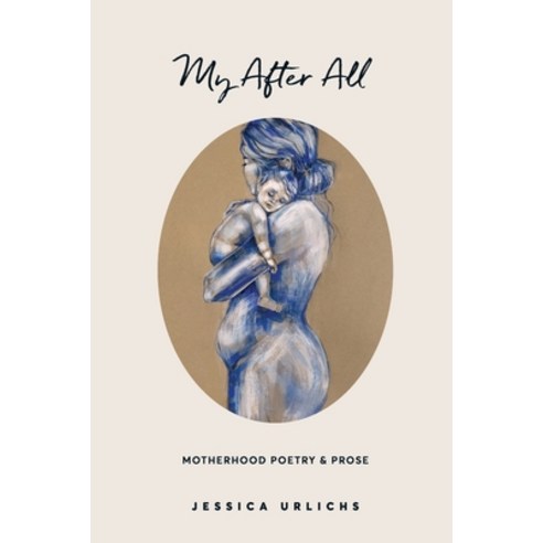 (영문도서) My After All: Poetry and Prose for Mothers Paperback, Jessica Urlichs, English, 9780473583668