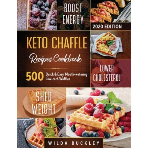 Keto Chaffle Recipes Cookbook #2020: 500 Quick & Easy Mouth-watering Low-Carb Waffles to Lose Weig... Paperback, Create Your Reality