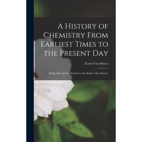 (영문도서) A History of Chemistry From Earliest Times to the Present Day: Being Also an Introduction to ... Hardcover, Legare Street Press, English, 9781017379822