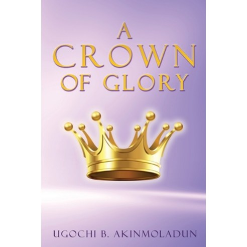 (영문도서) A Crown of Glory Paperback, Xulon Press, English, 9781662868443
