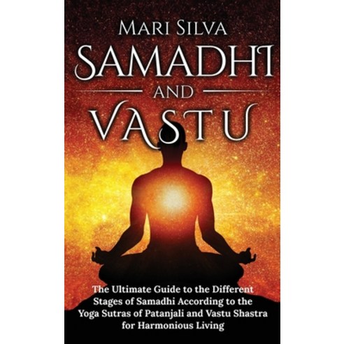 Samadhi and Vastu: The Ultimate Guide to the Different Stages of Samadhi According to the Yoga Sutra... Hardcover, Franelty Publications, English, 9781954029538