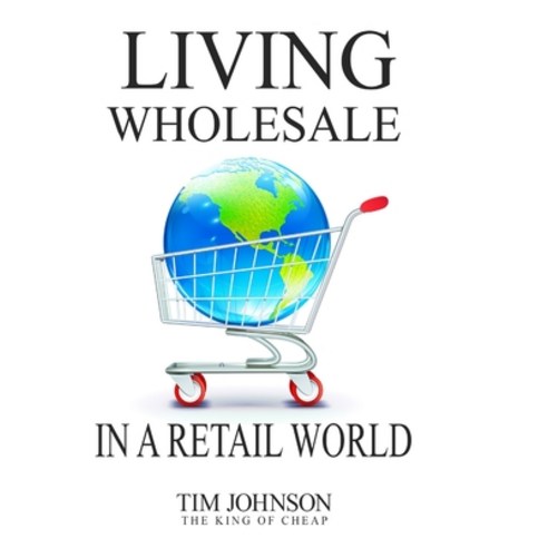 Living Wholesale In A Retail World Paperback, Lulu.com