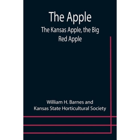 (영문도서) The Apple; The Kansas Apple the Big Red Apple; the Luscious Red-Cheeked First Love of the F... Paperback, Alpha Edition, English, 9789355399427