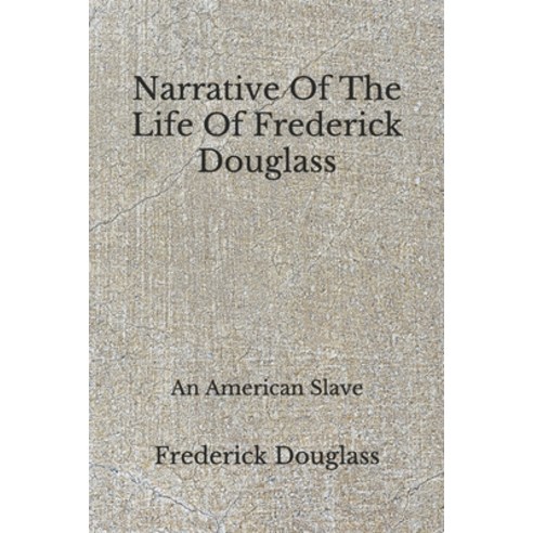 Narrative Of The Life Of Frederick Douglass: An American Slave (Aberdeen Classics Collection) Paperback, Independently Published