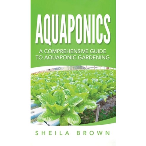 (영문도서) Aquaponics: A Comprehensive Guide to Aquaponic Gardening Hardcover, Ationa Publications, English, 9781952191619