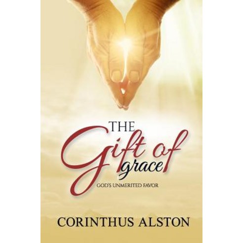 (영문도서) The Gift Of Grace: God''s Unmerited Favor Paperback, Independently Published, English, 9780359132751
