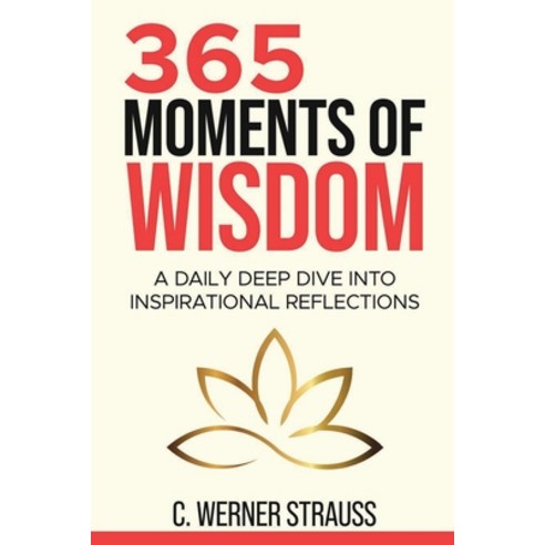 (영문도서) 365 Moments of Wisdom: A Daily Deep Dive Into Inspirational Reflections Paperback, C. Werner Strauss, English, 9781763536203
