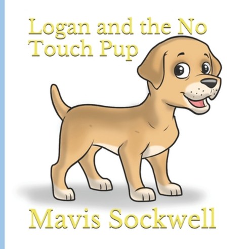 Logan and the No Touch Pup Paperback, Independently Published