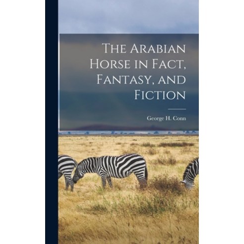 (영문도서) The Arabian Horse in Fact Fantasy and Fiction Hardcover, Hassell Street Press, English, 9781013420672