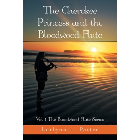 The Cherokee Princess and the Bloodwood Flute: Vol. 1 the Bloodwood Flute Series Paperback, 1st Book Library, English, 9781664167667
