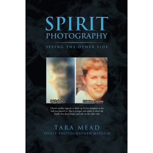 Spirit Photography: Seeing the Other Side Paperback, Lulu.com, English, 9781716411427