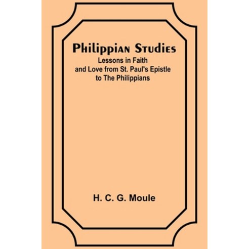 (영문도서) Philippian Studies;Lessons in Faith and Love from St. Paul''s Epistle to the Philippians Paperback, Alpha Edition, English, 9789357728003