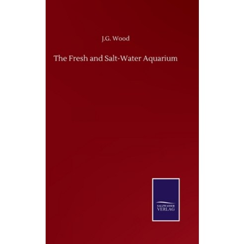 The Fresh and Salt-Water Aquarium Hardcover, Salzwasser-Verlag Gmbh