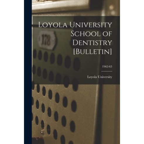 (영문도서) Loyola University School of Dentistry [Bulletin]; 1962-63 Paperback, Hassell Street Press, English, 9781015198968