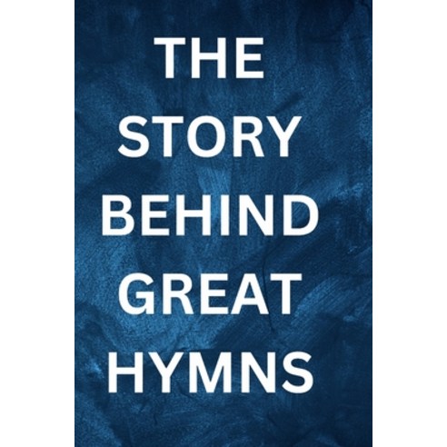 (영문도서) History F Great Hymns: Hymns as Sacred Expressions: Connecting Faith and Melody Paperback, Independently Published, English, 9798395518170