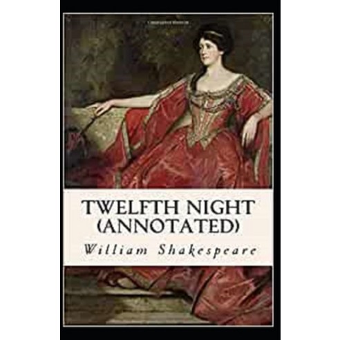 (영문도서) Twelfth Night Annotated Paperback, Independently Published, English, 9798518174313