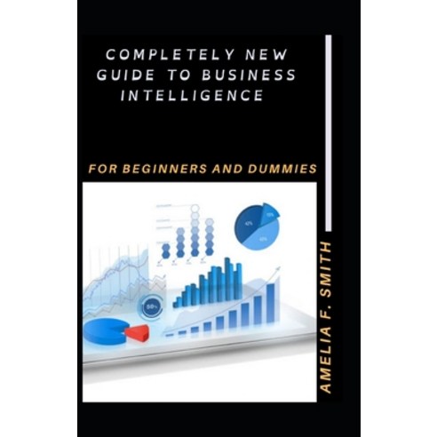 (영문도서) Completely New Guide To Business Intelligence For Beginners And Dummies Paperback, Independently Published, English, 9798513076186