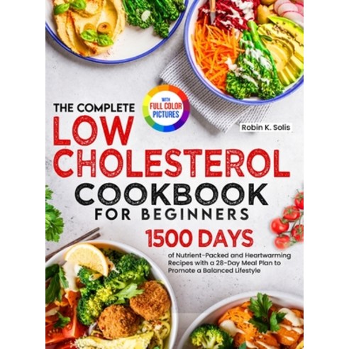 (영문도서) The Complete Low Cholesterol Cookbook for Beginners: 1500 Days of Nutrient-Packed and Heartwa... Hardcover, James Pattinson, English, 9781805382539