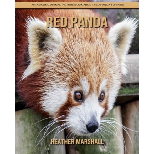 Red Panda: An Amazing Animal Picture Book about Red Panda for Kids Paperback, Independently Published, English, 9798738437571