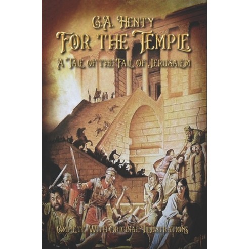 For the Temple: A Tale of the Fall of Jerusalem: Complete With Original Illustrations Paperback, Independently Published