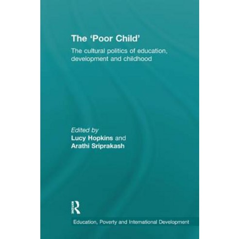 The ''poor Child'': The Cultural Politics of Education Development and Childhood Paperback, Routledge, English, 9780367174170