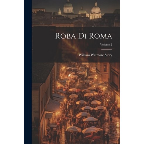 (영문도서) Roba Di Roma; Volume 2 Paperback, Legare Street Press, English, 9781021613288