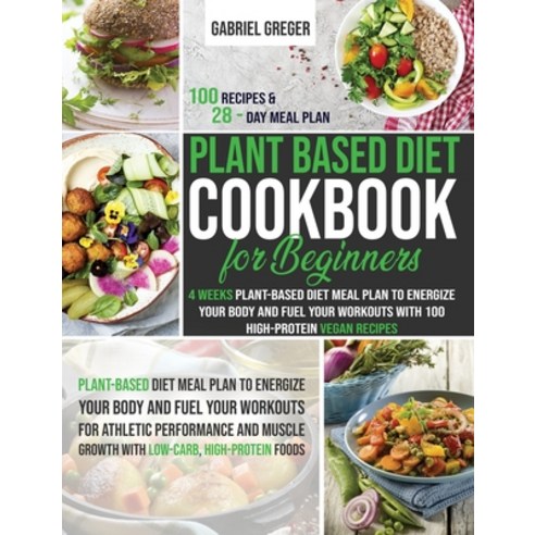 Plant-Based Diet Cookbook for Beginners: 4 Weeks Plant-Based Diet Meal ...