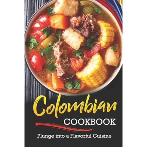 (영문도서) Colombian Cookbook: Plunge into a Flavorful Cuisine Paperback, Independently Published, English, 9781660360710