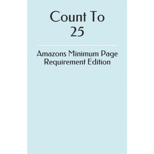 Count To 25: Amazons Minimum Page Requirement Edition Paperback, Independently Published