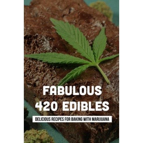 (영문도서) Fabulous 420 Edibles: Delicious Recipes For Baking With Marijuana: How To Make Cannabis Desserts Paperback, Independently Published, English, 9798518725621