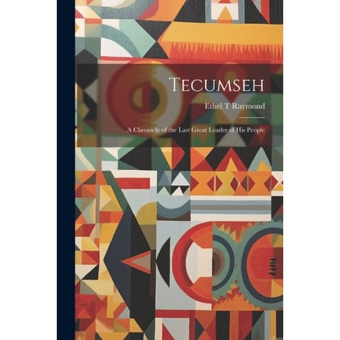 (영문도서) Tecumseh: A Chronicle of the Last Great Leader of his People Paperback, Legare Street Press, English, 9781021455581