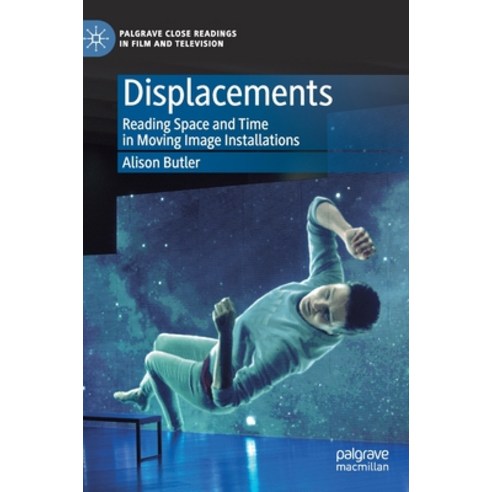 (영문도서) Displacements: Reading Space and Time in Moving Image Installations Hardcover, Palgrave MacMillan, English, 9783030304607