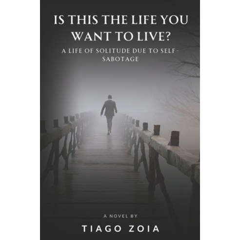 (영문도서) Is This the Life You Want to Live?: A Life of Solitude Due to Self-Sabotage Paperback, Independently Published, English, 9798328760287