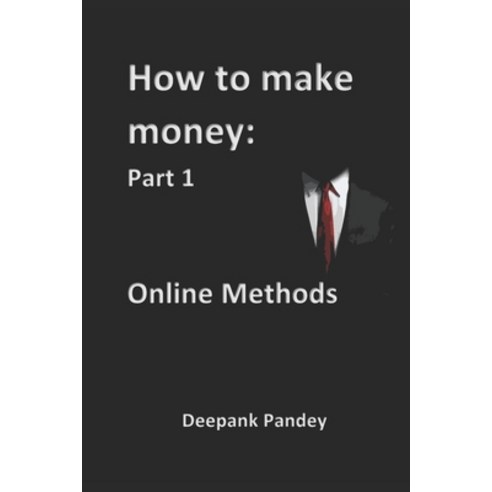 How to make money: Online Methods Paperback, Independently Published