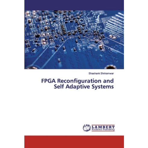 FPGA Reconfiguration and Self Adaptive Systems Paperback, LAP Lambert Academic Publishing