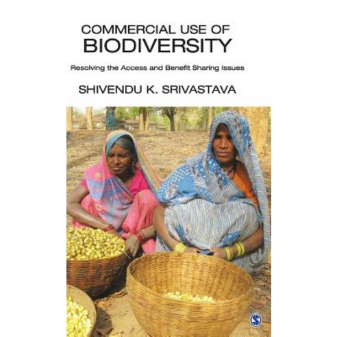 Commercial Use of Biodiversity: Resolving the Access and Benefit Sharing Issues Hardcover, Sage Publications Pvt. Ltd, English, 9789351506607