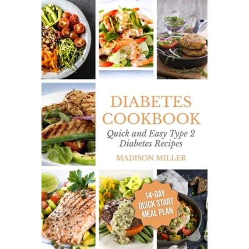 Diabetes Cookbook: Quick and Easy Diabetes Type 2 Recipes - 14-Day Quick Start Meal Plan Paperback, Independently Published