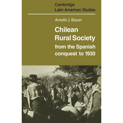 Chilean Rural Society:From the Spanish Conquest to 1930, Cambridge University Press