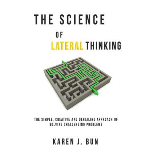 (영문도서) The Science Of Lateral Thinking: The Simple Creative And Derailing Approach Of Solving Chall... Paperback, Independently Published, English, 9781790675760