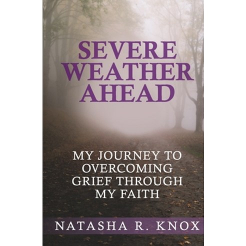 Severe Weather Ahead: My Journey To Overcoming Grief Through My Faith Paperback, Independently Published